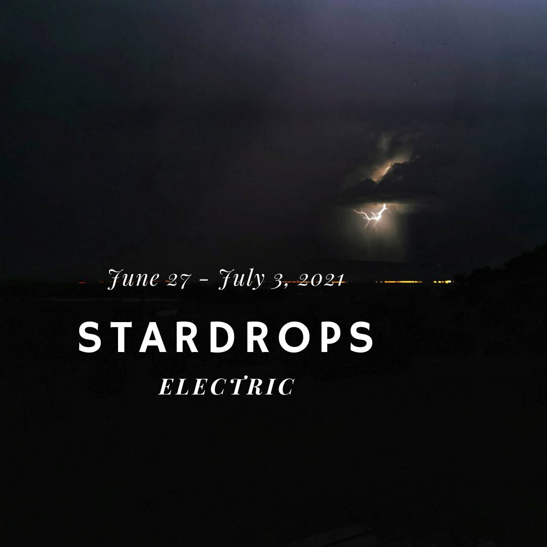 STARDROPS  June 27 - July 3, 2021